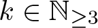 dollar sign k element of double struck upper N greater than or equals 3 dollar sign