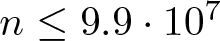 dollar sign n less than or equals 9.9 dot 107 dollar sign
