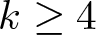 dollar sign k greater than or equals 4 dollar sign