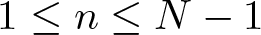 dollar sign 1 less than or equals n less than or equals upper N minus 1 dollar sign