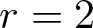 dollar sign r equals 2 dollar sign