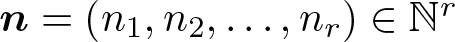 dollar sign n equals left parenthesis n 1 comma n 2 comma ellipsis comma nr right parenthesis element of double struck upper N r dollar sign