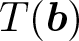 dollar sign upper T left parenthesis b right parenthesis dollar sign