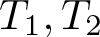 dollar sign upper T 1 comma upper T 2 dollar sign