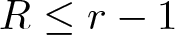 dollar sign upper R less than or equals r minus 1 dollar sign
