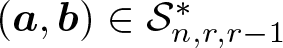 dollar sign left parenthesis a comma b right parenthesis element of script upper S n comma r comma r minus 1 asterisk dollar sign