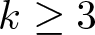 dollar sign k greater than or equals 3 dollar sign