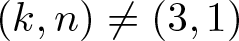 dollar sign left parenthesis k comma n right parenthesis not equals left parenthesis 3 comma 1 right parenthesis dollar sign