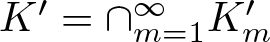 dollar sign upper K prime equals intersection m equals 1 infinity Km prime dollar sign