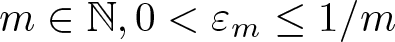 dollar sign m element of double struck upper N comma 0 less than epsilon m less than or equals 1 slash m dollar sign