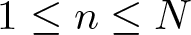 dollar sign 1 less than or equals n less than or equals upper N dollar sign