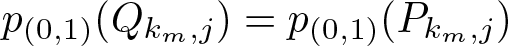 dollar sign p left parenthesis 0 comma 1 right parenthesis left parenthesis Qkm comma j right parenthesis equals p left parenthesis 0 comma 1 right parenthesis left parenthesis Pkm comma j right parenthesis dollar sign
