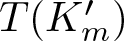 dollar sign upper T left parenthesis Km prime right parenthesis dollar sign