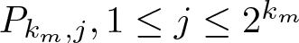 dollar sign Pkm comma j comma 1 less than or equals j less than or equals 2 km dollar sign