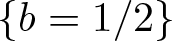dollar sign left brace b equals 1 slash 2 right brace dollar sign