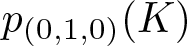 dollar sign p left parenthesis 0 comma 1 comma 0 right parenthesis left parenthesis upper K right parenthesis dollar sign