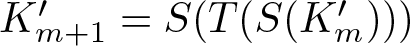 dollar sign Km plus 1 prime equals upper S left parenthesis upper T left parenthesis upper S left parenthesis Km prime right parenthesis right parenthesis right parenthesis dollar sign