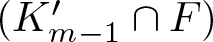 dollar sign left parenthesis Km minus 1 prime intersection upper F right parenthesis dollar sign