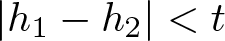 dollar sign vertical bar h 1 minus h 2 vertical bar less than t dollar sign