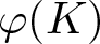 dollar sign phi left parenthesis upper K right parenthesis dollar sign