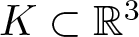 dollar sign upper K subset of double struck upper R 3 dollar sign