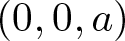 dollar sign left parenthesis 0 comma 0 comma a right parenthesis dollar sign