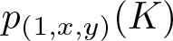 dollar sign p left parenthesis 1 comma x comma y right parenthesis left parenthesis upper K right parenthesis dollar sign