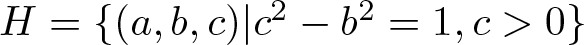 dollar sign upper H equals left brace left parenthesis a comma b comma c right parenthesis vertical bar c 2 minus b 2 equals 1 comma c greater than 0 right brace dollar sign