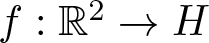 dollar sign f colon double struck upper R 2 right arrow upper H dollar sign
