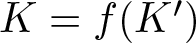 dollar sign upper K equals f left parenthesis upper K prime right parenthesis dollar sign