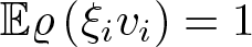 dollar sign double struck upper E rho left parenthesis xi ivi right parenthesis equals 1 dollar sign
