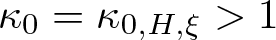 dollar sign kappa 0 equals kappa 0 comma upper H comma xi greater than 1 dollar sign