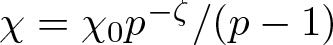 dollar sign chi equals chi 0 p minus zeta slash left parenthesis p minus 1 right parenthesis dollar sign