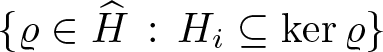 dollar sign left brace rho element of upper H caret colon Hi subset of or equal to kernel rho right brace dollar sign