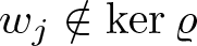 dollar sign wj not an element of kernel rho dollar sign