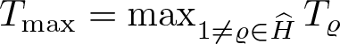 dollar sign Tmax equals max 1 not equals rho element of upper H caret upper T rho dollar sign