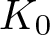 dollar sign upper K 0 dollar sign