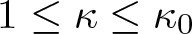 dollar sign 1 less than or equals kappa less than or equals kappa 0 dollar sign