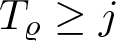 dollar sign upper T rho greater than or equals j dollar sign