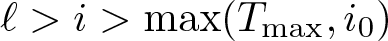 dollar sign script l greater than i greater than max left parenthesis Tmax comma i 0 right parenthesis dollar sign