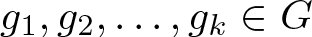 dollar sign g 1 comma g 2 comma ellipsis comma gk element of upper G dollar sign