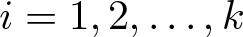 dollar sign i equals 1 comma 2 comma ellipsis comma k dollar sign
