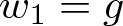dollar sign w 1 equals g dollar sign