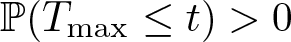 dollar sign double struck upper P left parenthesis Tmax less than or equals t right parenthesis greater than 0 dollar sign