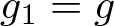 dollar sign g 1 equals g dollar sign