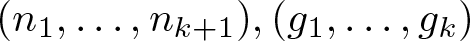 dollar sign left parenthesis n 1 comma ellipsis comma nk plus 1 right parenthesis comma left parenthesis g 1 comma ellipsis comma gk right parenthesis dollar sign