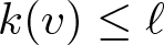 dollar sign k left parenthesis v right parenthesis less than or equals script l dollar sign
