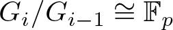 dollar sign Gi slash Gi minus 1 approximately equals double struck upper F p dollar sign
