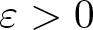 dollar sign epsilon greater than 0 dollar sign