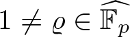 dollar sign 1 not equals rho element of double struck upper F p caret dollar sign